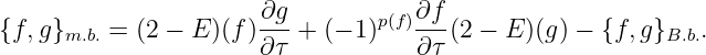 ∂g ∂f
{f,g}m.b.= (2 − E )(f)--- + (− 1 )p(f)--(2 − E )(g) − {f,g}B.b..
∂ τ ∂τ