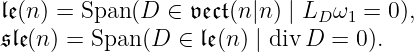 𝔩𝔢(n) = Span (D ∈ 𝔳𝔢𝔠𝔱(n |n ) | LD ω1 = 0),
𝔰𝔩𝔢(n) = Span (D ∈ 𝔩𝔢(n) | div D = 0).