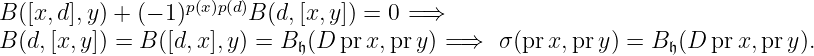 B([x,d],y) + (− 1)p(x)p(d)B (d,[x,y]) = 0 = ⇒

B(d,[x,y]) = B ([d,x ],y) = B 𝔥(D prx, pry) =⇒   σ (pr x,pr y) = B𝔥(D pr x,pr y).
