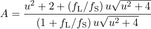       2              √ -2----
A = u--+-2-+-(fL-∕fS)√u--u-+-4-
       (1+ fL∕fS)u  u2 + 4
