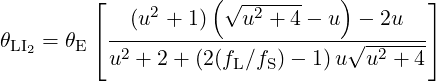          ⌊    2     (√ -2----   )        ⌋
          --(u--+-1)---u--+-4−-u--−-2u---
𝜃LI2 = 𝜃E ⌈u2 + 2+ (2(f ∕f ) − 1)u√u2-+--4⌉
                      L  S
