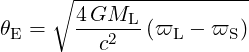      ∘ -----------------
        4GML
𝜃E =    --c2--(ϖL −  ϖS)
