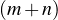 (m + n)