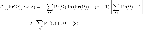                                            [            ]
ℒ({Pr(Ω)};ν,λ) = − ∑ Pr(Ω) ln(Pr(Ω))− (ν − 1) ∑ Pr(Ω )− 1
                   Ω                         Ω
             [∑                ]
         − λ     Pr(Ω) lnΩ − ⟨S⟩ .
               Ω
