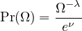 Pr(Ω ) = Ω−-λ
         eν
