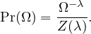         Ω−λ
Pr(Ω) = Z(λ).
