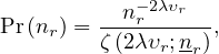            − 2λυ
Pr(nr) =--nr---r--,
        ζ (2λυr;nr)
