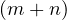 (m + n)
