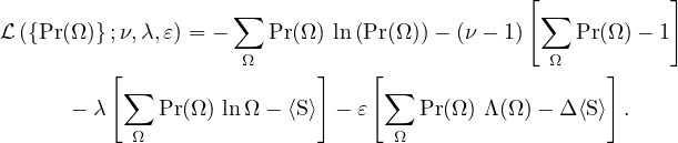                                              [           ]
                    ∑                         ∑
ℒ({Pr(Ω)};ν,λ,𝜀) = −   Pr(Ω ) ln(Pr(Ω))− (ν − 1)  Pr(Ω)− 1
         [          Ω      ]    [              Ω    ]
          ∑                      ∑
      − λ    Pr(Ω) ln Ω− ⟨S⟩ − 𝜀     Pr(Ω ) Λ (Ω )− Δ⟨S⟩ .
           Ω                     Ω
