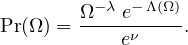         Ω−λ e− Λ(Ω)
Pr(Ω) = ----eν----.
