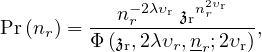             −2λυ  n2υr
Pr(nr) =---nr---r𝔷rr----,
        Φ (𝔷r,2λυr,nr;2υr)

