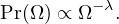          −λ
Pr(Ω ) ∝ Ω .
